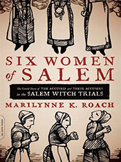 Marilynne K. Roach: Six Women of Salem