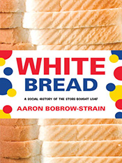 Aaron Bobrow-Strain: White Bread