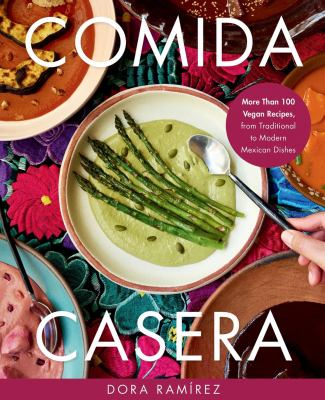 Book cover of Comida casera : more than 100 vegan recipes, from traditional to modern Mexican dishes 