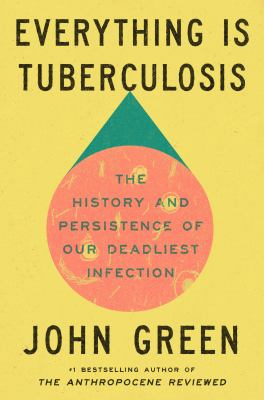 Book cover of Everything is tuberculosis : the history and persistence of our deadliest infection 