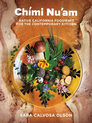 Book cover of Chími nu'am : native California foodways for the contemporary kitchen