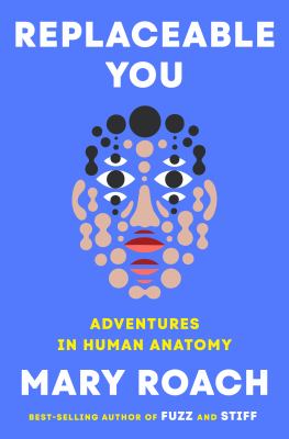Book cover of Replaceable you : adventures in human anatomy 