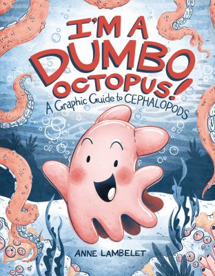 Book cover of I'm a dumbo octopus! : a graphic guide to cephalopods 