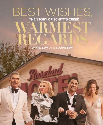 Book cover of Best wishes, warmest regards : the story of Schitt's Creek 