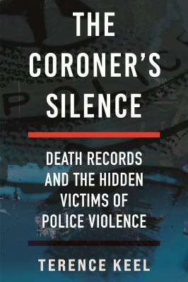 Book cover of The coroner's silence : death records and the hidden victims of police violence