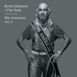 Kevin Johansen + The Nada, Mis Américas, Vol. 1/2