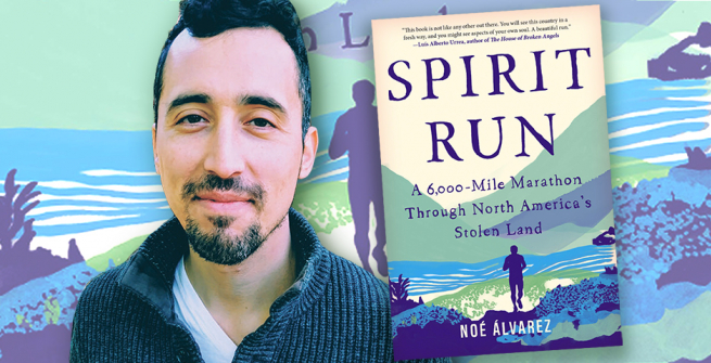 Author Noé Álvarez and his first-time memoir, Spirit Run: A 6,000-Mile Marathon Through North America’s Stolen Land