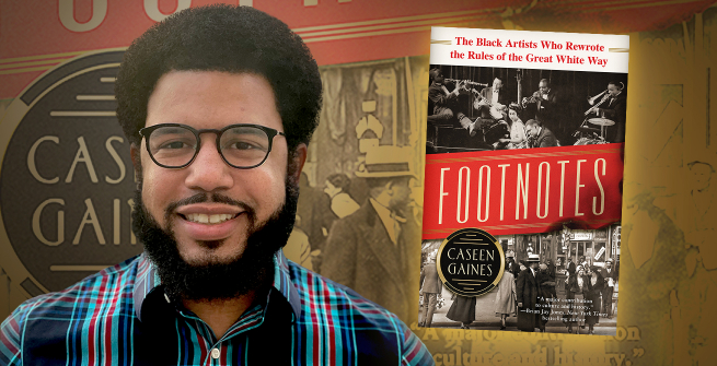 Author Caseen Gaines and his latest book, Footnotes: The Black Artists Who Rewrote the Rules of the Great White Way