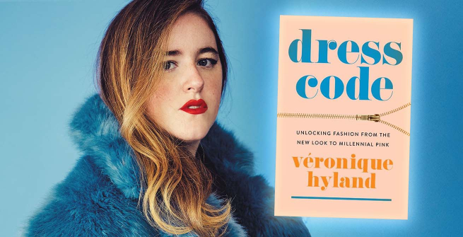 Véronique Hyland, author of Dress Code: Unlocking Fashion from the New Look to Millennial Pink