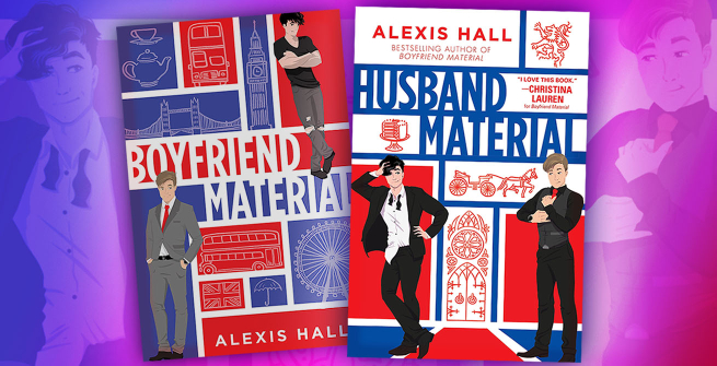 Novels Boyfriend Material and Husband Material by Alexis Hall