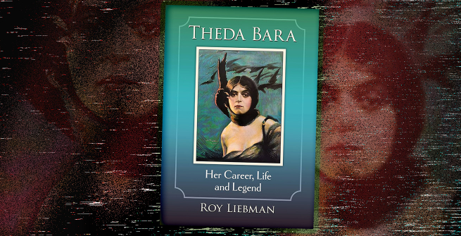 Book cover of Theda Bara: Her Career, Life and Legend by Rob Liebman