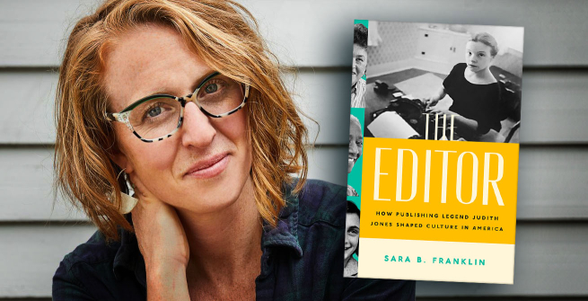 Author Sara B. Franklin and her latest book, The Editor: How Publishing Legend Judith Jones Shaped Culture in America