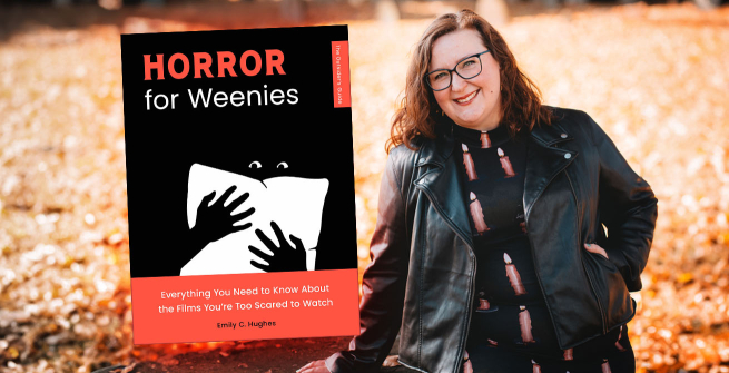 Author Emily C. Hughes and her first book, Horror For Weenies: Everything You Need to Know About the Films You're Too Scared to Watch