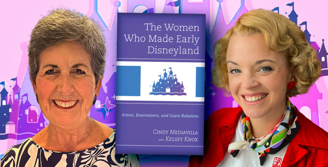 Authors Cindy Mediavilla and Kelsey Knox and their book, The Women Who Made Early Disneyland: Artists, Entertainers, and Guest Relations