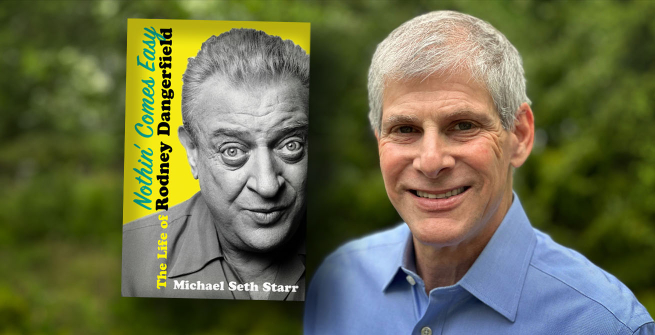 Author Michael Seth Starr and his latest book, Nothin' Comes Easy: The Life of Rodney Dangerfield