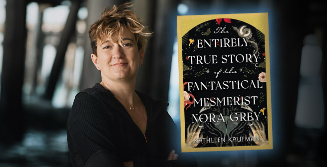 Author Kathleen Kaufman and her latest novel, The Entirely True Story of the Fantastical Mesmerist Nora Grey