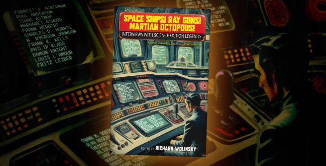Space Ships! Ray Guns! Martian Octopods! book edited by Richard Wolinsky