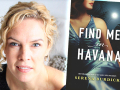 Author Serena Burdick and her latest book, Find Me in Havana. Photo credit: Dino Giordano Author Serena Burdick and her latest book, Find Me in Havana