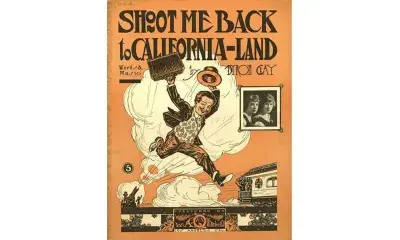 historic sheet music cover that reads "Shoot me Back to California-land"