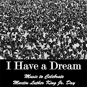 Album cover of I Have a Dream: Music to Celebrate Martin Luther King Jr. Day