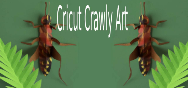 Bugs made out of paper present text reading "Cricut Crawly Art"