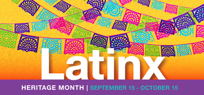 papel picado in green, purple, pink, and teal strung up behind large white letters spelling out Latinx. Below the words is a purple background with white letters spelling out heritage month and teal lettering spelling out September 15th to October 15th