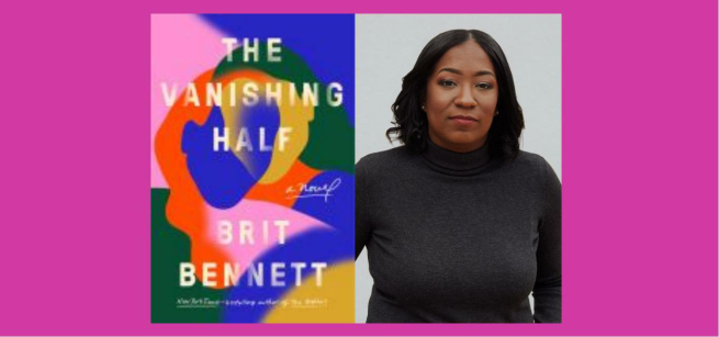 To the left is the cover of the book the Vanishing Half, featuring a multicolored abstract drawing of two women. To the right is a photograph of the author wearing a black turtleneck.
