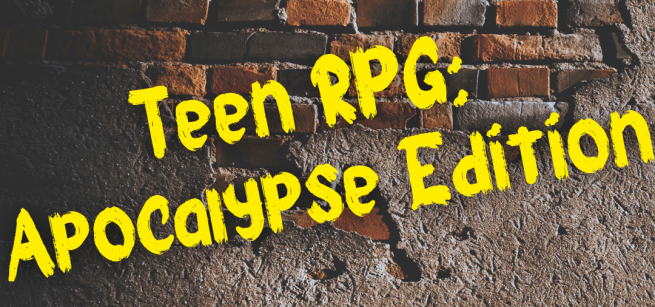 Words over a brick wall read, "Teen RPG: Apocalypse Edition."