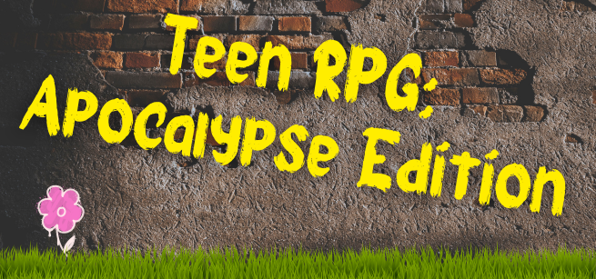 Words over a brick wall read, "Teen RPG: Apocalypse Edition." Grass grows with a painted flower.