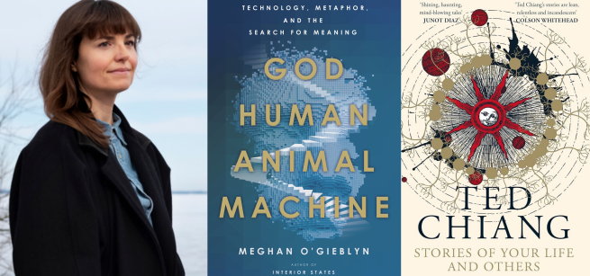 Author Meghan O'Gieblyn is picture next to the cover her book God, Human, Animal, Machine which is placed next to Ted Chiang's book. 