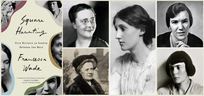 Image of Cover of "Square Haunting" by Francesca Wade, and portraits of Dorothy Sayers, Virginia Woolf, Eileen Power, Hilda Doolittle, and Jane Ellen Harrison.