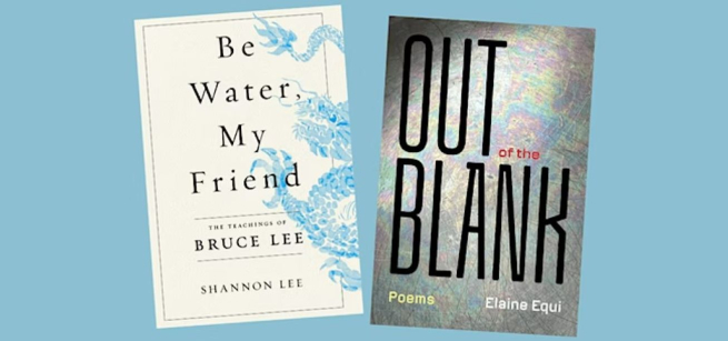 image of two book covers, Be Water My Friend by Shannon Lee and, Out Blank by Elaine Equi.