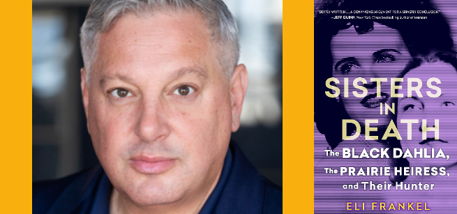 Author Eli Frankel and book cover "Sisters in Death:  the Black Dahlia, the Prairie Heiress and Their Hunter"