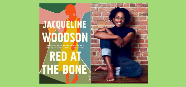 On the left is the cover of the book Red at the Bone, with a red and yellow silhouette of a woman on a multicolored background. On the right is a photograph of Jacqueline Woodson, smiling and seated in front of a brick wall.