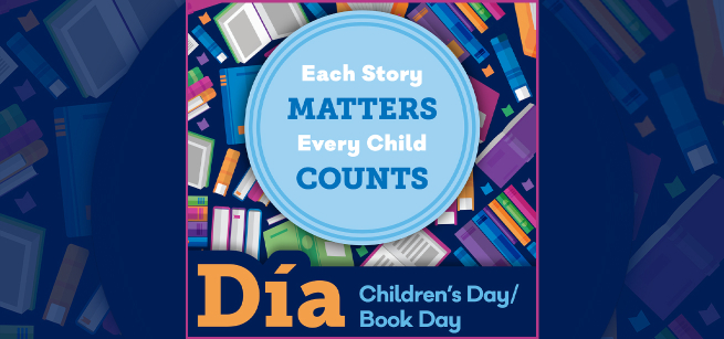 Inside of a circle with a background of books it says Each Story Matters. Every Story Counts. Under that in a square it says Día, Children's Day/Book Day.