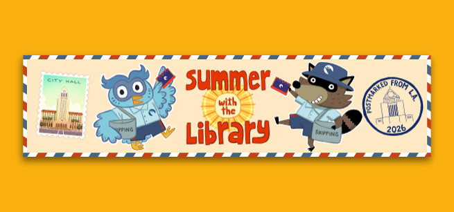 Cartoony illustration of an owl and a raccoon, both dressed as postal carriers and holding messenger bags that say shipping, plus Los Angeles Public Library Cards. Text reads Summer with the Library, plus a stamp that says Postmarked from L.A. 2026, with a sketch of the pyramid on the top of Central Library. There is also a drawing of a stamp that has a picture of the Los Angeles City Hall.