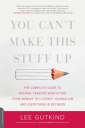 Book cover for You can't make this stuff up : the complete guide to writing creative nonfiction--from memoir to literary journalism and everything in between