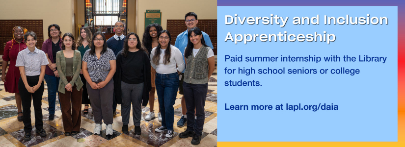 Diversity and inclusion apprenticeship, paid summer internship with the library for high school seniors or college students, learn more at lapl.org/daia
