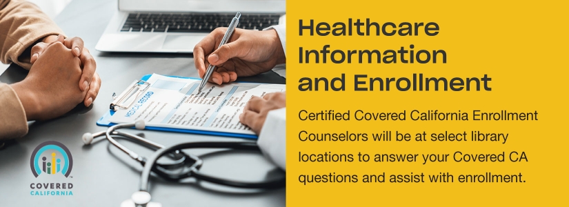 Healthcare Information and Enrollment Series. Certifies Covered California enrollment counselors will be at select library locations to answer your Covered California questions and assist with enrollments.
