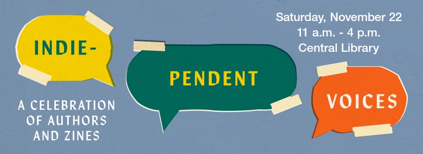 Indie-Pendent Voices: A Celebration of Authors and Zines Saturday, November 22, 2025, from 11 a.m. - 4 p.m. at Central Library lapl.org/indie