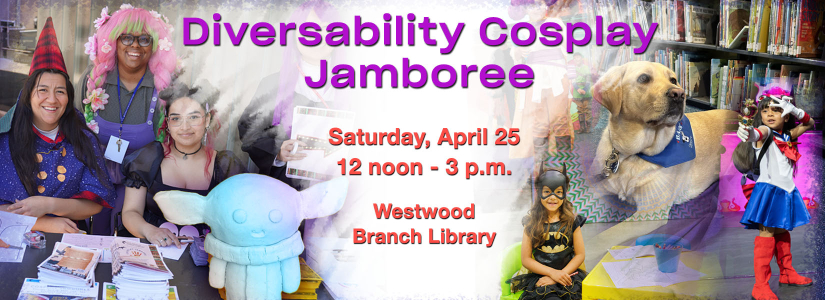 People dressed in cosplay with the text Diversability Cosplay Jamboree Saturday April 25 noon to  3 p.m. westbood branch library