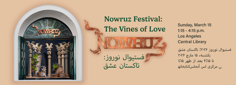 Nowruz Festival: the vines of love sunday, march 15 1:15 - 4:15 p.m. Los Angeles Central Library