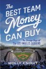 The Best Team Money Can Buy: The Los Angeles Dodgers' Wild Struggle to Build a Baseball Powerhouse