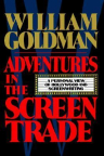 Adventures in the screen trade : a personal view of Hollywood and screenwriting