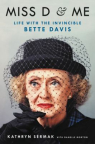 Miss D &amp; Me: Life with the Invincible Bette Davis
