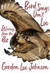 Bird songs don't lie : writings from the rez