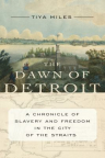 The Dawn of Detroit: A Chronicle of Slavery and Freedom in the City of the Straits