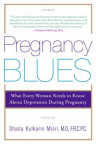 Pregnancy blues : what every women needs to know about depression during pregnancy 