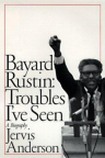 Bayard Rustin : troubles I've seen : a biography