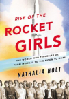 Rise of the rocket girls : the women who propelled us, from missiles to the Moon to Mars